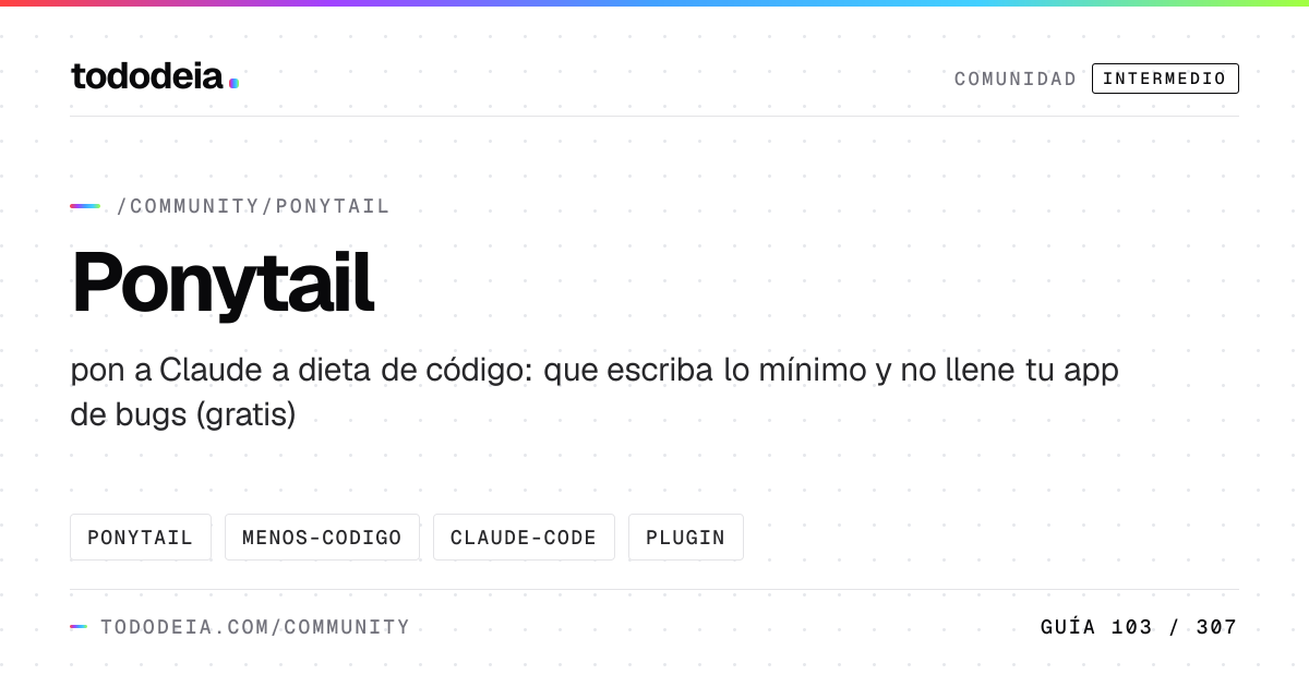 Ponytail · pon a Claude a dieta de código: que escriba lo mínimo y no ...